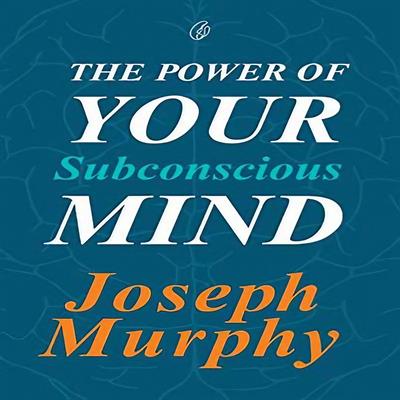 The Power Of Your Subconscious Mind by Joseph Murphy