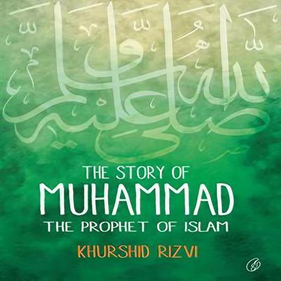 The Story Of Muhammad: the Prophet Of Islam